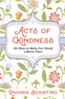 Acts Of Kindness : 101 Ways to Make Our World a Better Place - Book