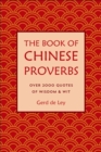 The Book Of Chinese Proverbs : A Collection of Timeless Wisdom, Wit, Sayings & Advice - Book