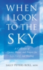 When I Look To The Sky : A Collection of Quotes, Poems, and Prayers for Loss, Grief, and Healing - Book