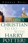 What's a Christian to Do with Harry Potter : What's a Christian to Do with Harry Potter? - Book