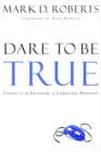 Dare to be True : Living in the Freedom of Complete Honesty - Book