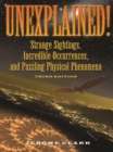 Unexplained! : Strange Sightings, Incredible Occurrences, and Puzzling Physical Phenomena - Jerome Clark