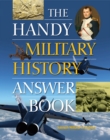 The Handy Military History Answer Book - Book