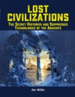 Lost Civilizations : The Secret Histories and Suppressed Technologies of the Ancients - Book
