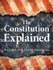The Constitution Explained : A Guide for Every American - Book