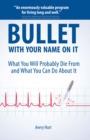 Bullet with Your Name on It: What You'll Probably Die from and What You Can Do about It - Book