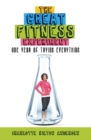 The Great Fitness Experiment : One Year of Trying Everything - Book
