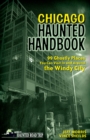 Chicago Haunted Handbook : 99 Ghostly Places You Can Visit in and Around the Windy City - Book