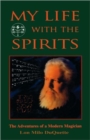My Life with the Spirits : The Adventures of a Modern Magician - Book
