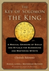 The Key of Solomon the King : A Magical Grimoire of Sigils and Rituals for Summoning and Mastering Spirits Clavicula Salomonis - Book