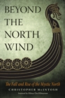 Beyond the North Wind : The Fall and Rise of the Mystic North - Book
