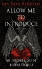 Allow Me to Introduce : An Insider's Guide to the Occult - Book