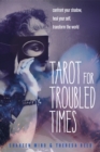 Tarot for Troubled Times : Confront Your Shadow, Heal Your Self, Transform the World - Book
