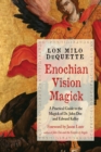 Enochian Vision Magick : A Practical Guide to the Magick of Dr. John Dee and Edward Kelley - Book