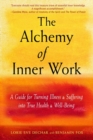The Alchemy of Inner Work : A Guide for Turning Illness and Suffering into True Health and Well-Being - Book