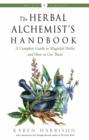 The Herbal Alchemist's Handbook : A Complete Guide to Magickal Herbs and How to Use Them Weiser Classics - Book