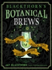 Blackthorn'S Botanical Brews : Herbal Potions, Magical Teas, Spirited Libations - Book