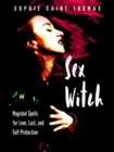 Sex Witch : Magical Spells for Love, Lust, and Self-Protection - Book