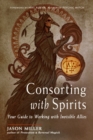 Consorting with Spirits : Your Guide to Working with Invisible Allies - Book