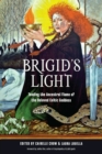 Brigid'S Light : Tending the Ancestral Flame of the Beloved Celtic Goddess - Book