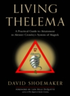 Living Thelema : A Practical Guide to Attainment in Aleister Crowley's System of Magick - Book