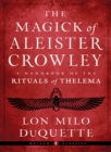 The Magick of Aleister Crowley : A Handbook of the Rituals of Thelema Weiser Classics - Book