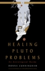 Healing Pluto Problems : An Astrological Guide Weiser Classics - Book
