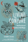 Living Conjure : The Practice of Southern Folk Magic - Book