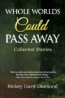 Whole Worlds Could Pass Away : Collected Stories - eBook