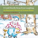 I Could Hardly Keep from Laughing : An Illustrated Collection of Vermont Humor - Book