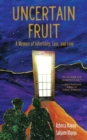 Uncertain Fruit : A Memoir of Infertility, Loss, and Love - Book