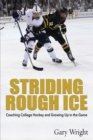 Striding Rough Ice : Coaching College Hockey and Growing Up in The Game - Book