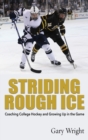 Striding Rough Ice : Coaching College Hockey and Growing Up in The Game - Book