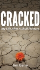 Cracked : My Life After a Skull Fracture - Book