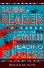 Raising a Reader : Simple and Fun Activities for Parents to Foster Reading Success - Book