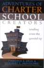 Adventures of Charter School Creators : Leading from the Ground Up - Book