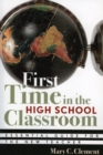 First Time in the High School Classroom : Essential Guide for the New Teacher - Book