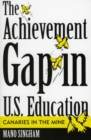 The Achievement Gap in U.S. Education : Canaries in the Mine - Book