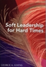 Soft Leadership for Hard Times - Book