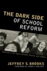 The Dark Side of School Reform : Teaching in the Space Between Reality and Utopia - Book