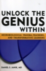 Unlock the Genius Within : Neurobiological Trauma, Teaching, and Transformative Learning - Book