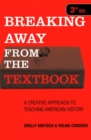 Breaking Away from the Textbook : A Creative Approach to Teaching American History - Book