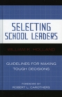 Selecting School Leaders : Guidelines for Making Tough Decisions - Book
