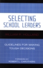 Selecting School Leaders : Guidelines for Making Tough Decisions - Book