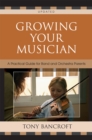 Growing Your Musician : A Practical Guide for Band and Orchestra Parents - Book