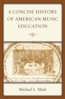 A Concise History of American Music Education - Book