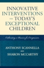 Innovative Interventions for Today's Exceptional Children : Cultivating a Passion for Compassion - Book
