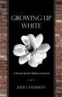 Growing Up White : A Veteran Teacher Reflects on Racism - eBook