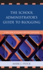 School Administrator's Guide to Blogging : A New Way to Connect with the Community - eBook