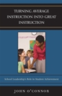 Turning Average Instruction into Great Instruction : School Leadership's Role in Student Achievement - Book